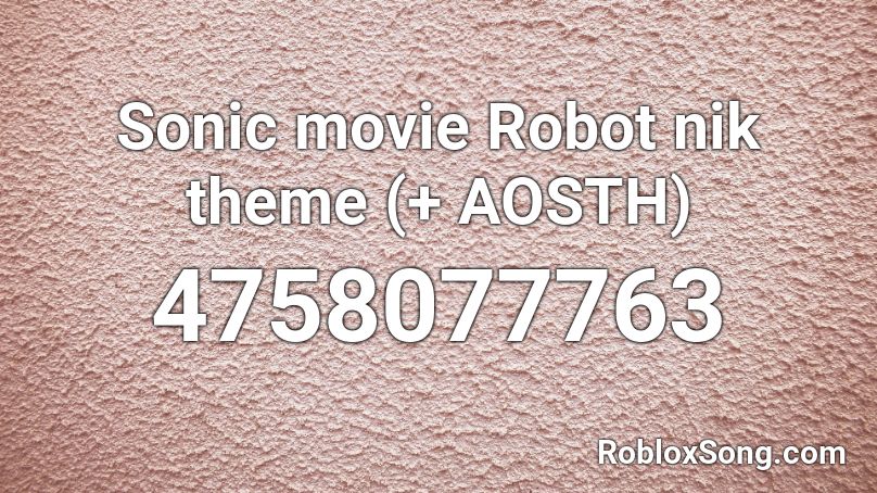 Sonic movie Robot nik theme (+ AOSTH)  Roblox ID