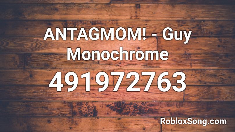 ANTAGMOM! - Guy Monochrome Roblox ID