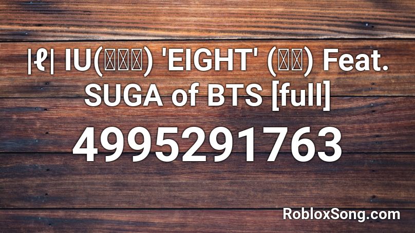 |ℓ| IU(아이유) 'EIGHT' (에잇) Feat. SUGA of BTS [full] Roblox ID