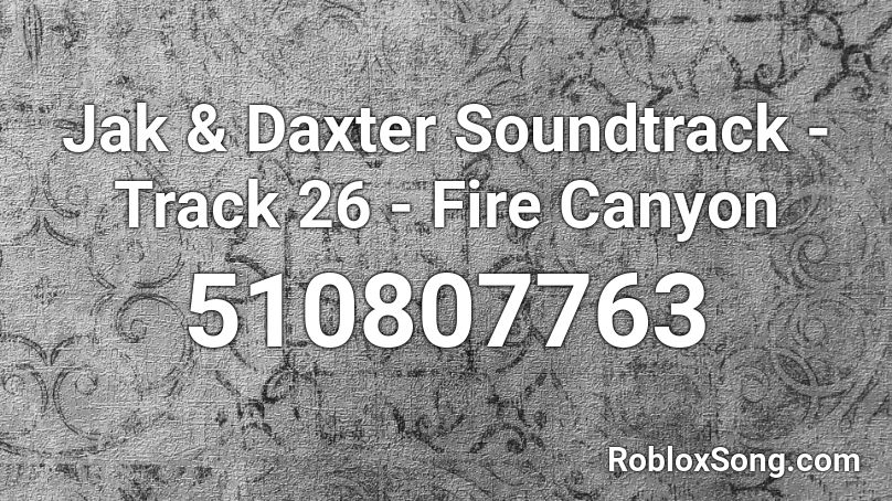 Jak & Daxter Soundtrack - Track 26 - Fire Canyon  Roblox ID