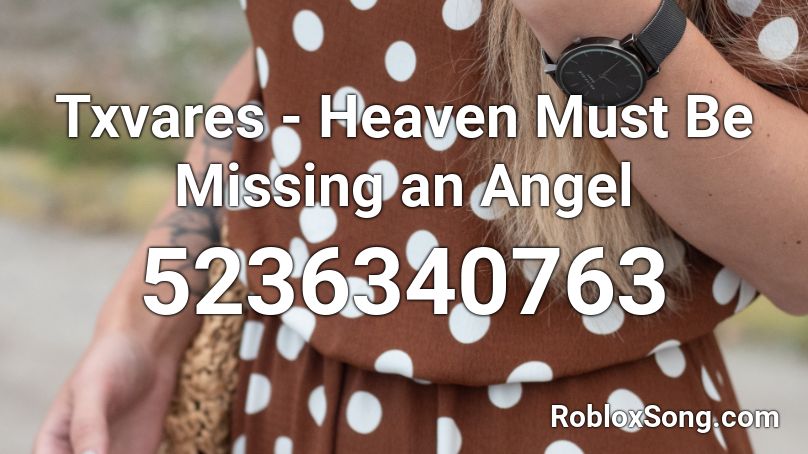 Txvares Heaven Must Be Missing An Angel Roblox Id Roblox Music Codes - u rite roblox id