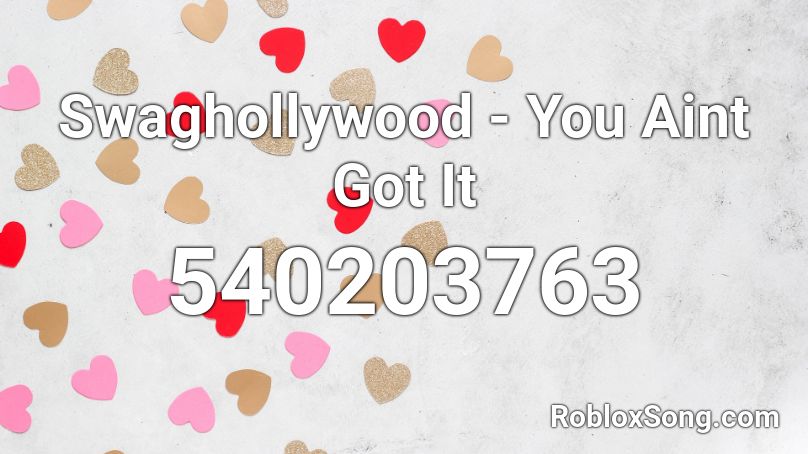 Swaghollywood - You Aint Got It Roblox ID