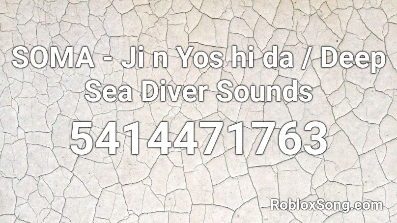 SOMA - Ji n Yos hi da / Deep Sea Diver Sounds Roblox ID