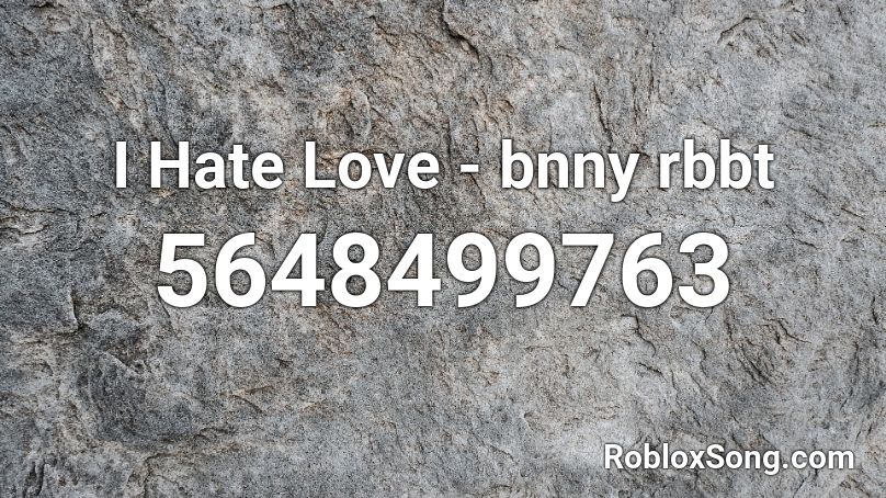 I Hate Love - bnny rbbt Roblox ID