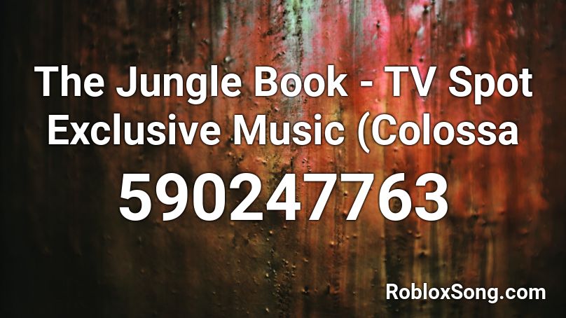 The Jungle Book - TV Spot Exclusive Music (Colossa Roblox ID