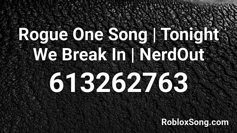 Rogue One Song | Tonight We Break In | NerdOut  Roblox ID