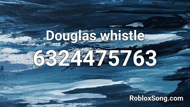 Douglas whistle Roblox ID