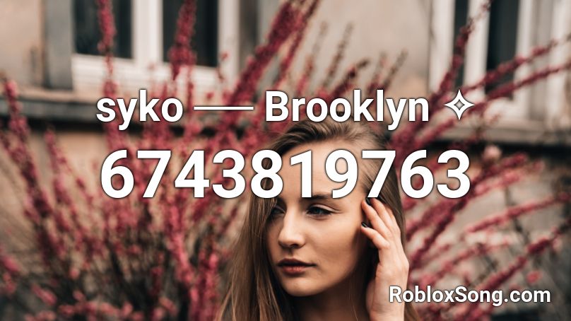 syko  ── Brooklyn ✧ Roblox ID