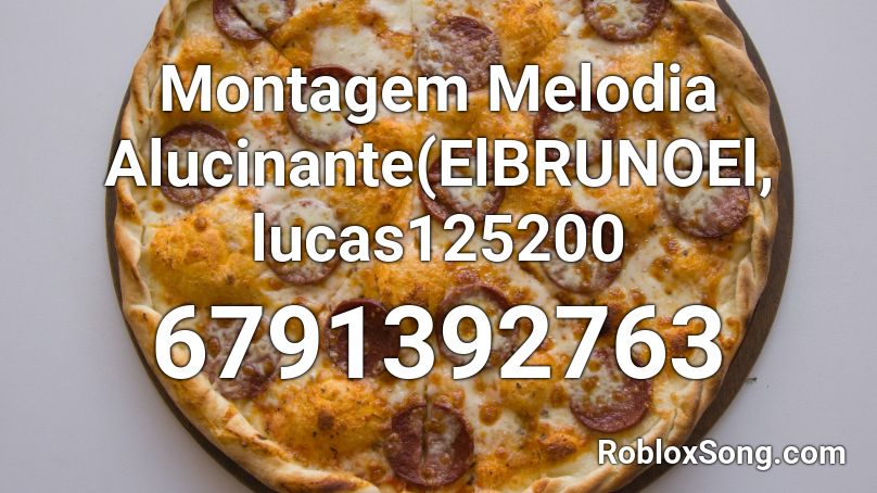 Montagem Melodia Alucinante(ElBRUNOEl, lucas125200 Roblox ID