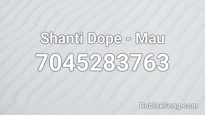 Shanti Dope - Mau Roblox ID