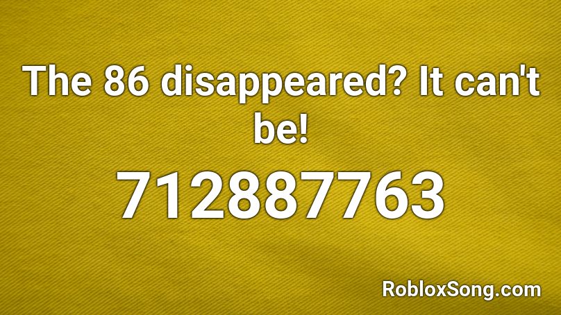 The 86 disappeared? It can't be! Roblox ID