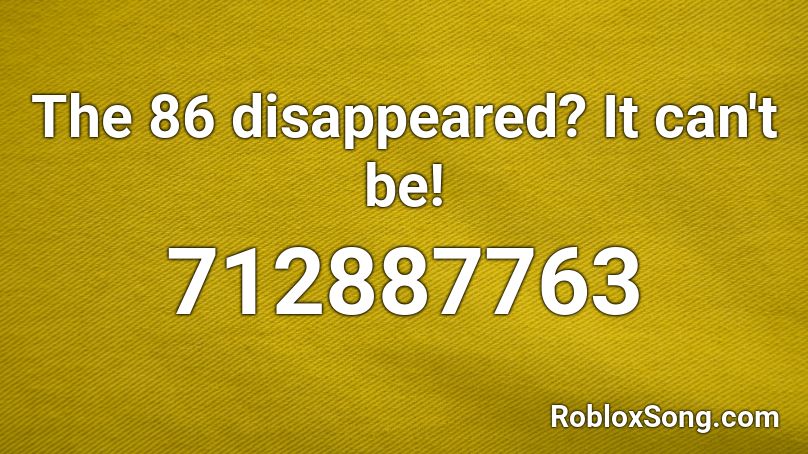 The 86 disappeared? It can't be! Roblox ID