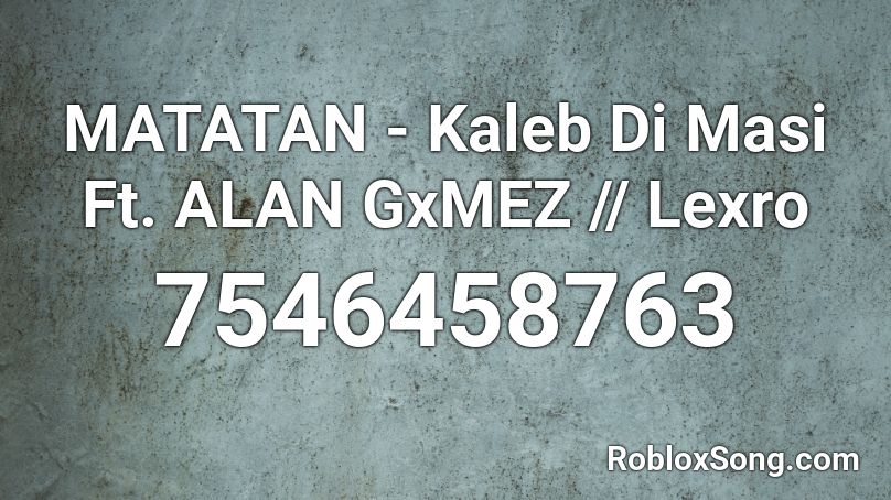 MATATAN - Kaleb Di Masi || Lexro Roblox ID