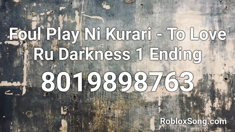 Foul Play Ni Kurari - To Love Ru Darkness 1 Ending Roblox ID