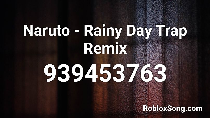Naruto - Rainy Day Trap Remix  Roblox ID