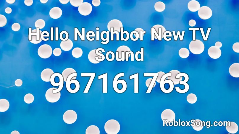 Hello Neighbor New TV Sound Roblox ID