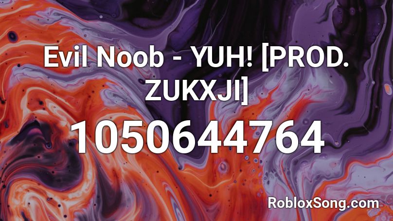 Evil Noob - YUH! [PROD. ZUKXJI] Roblox ID
