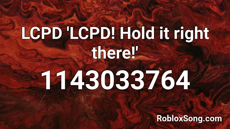 LCPD 'LCPD! Hold it right there!' Roblox ID