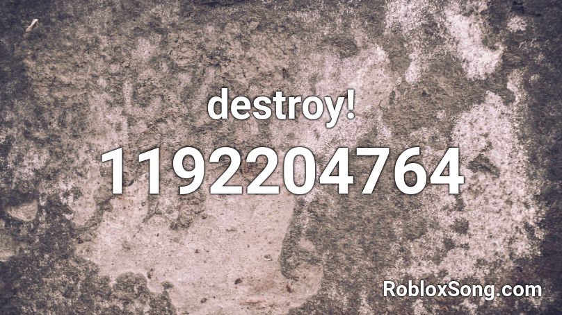 destroy! Roblox ID