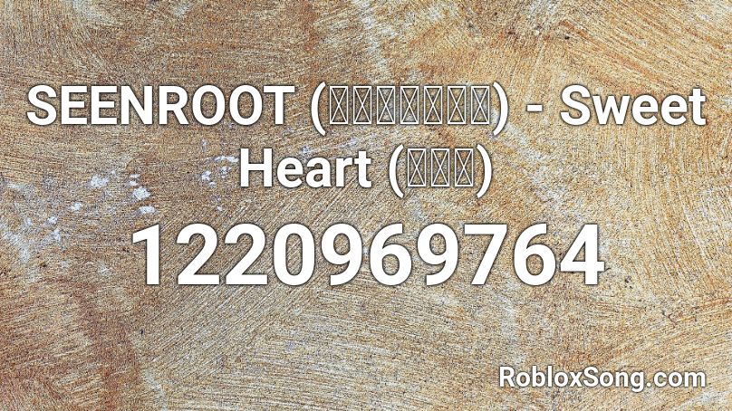 SEENROOT (신현희와김루트) - Sweet Heart (오빠야) Roblox ID