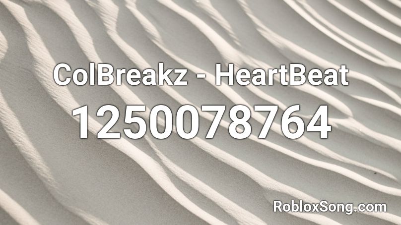 Colbreakz Heartbeat Roblox Id Roblox Music Codes - heartbeat song roblox