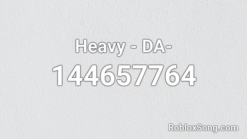 Heavy - DA- Roblox ID