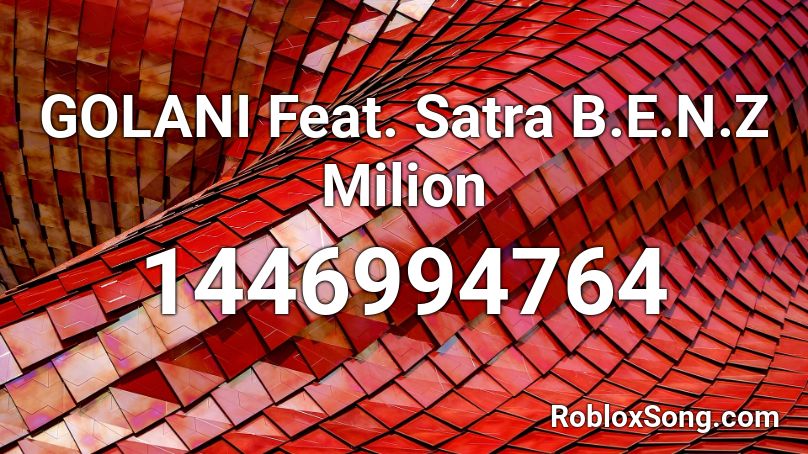 GOLANI Feat. Satra B.E.N.Z Milion Roblox ID