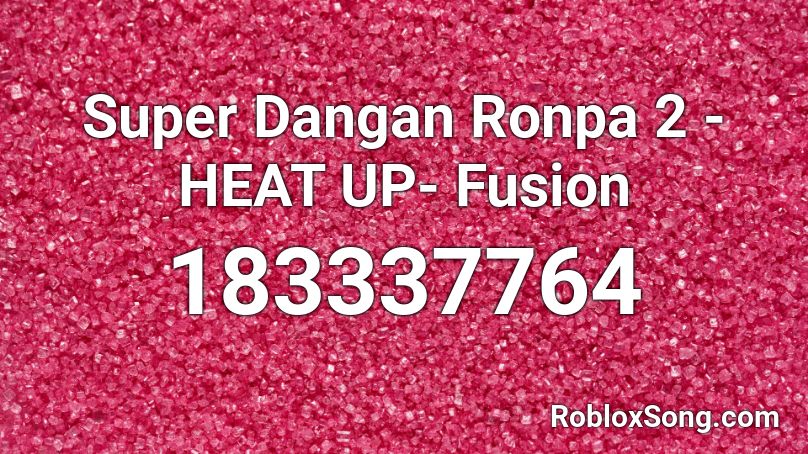 Super Dangan Ronpa 2 -HEAT UP- Fusion Roblox ID