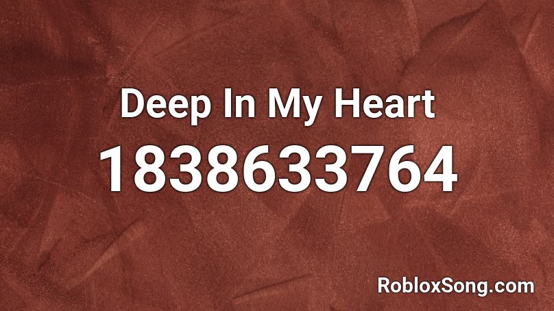 Deep In My Heart Roblox ID