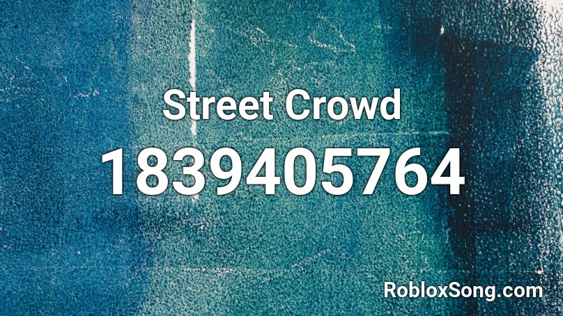 Street Crowd Roblox ID