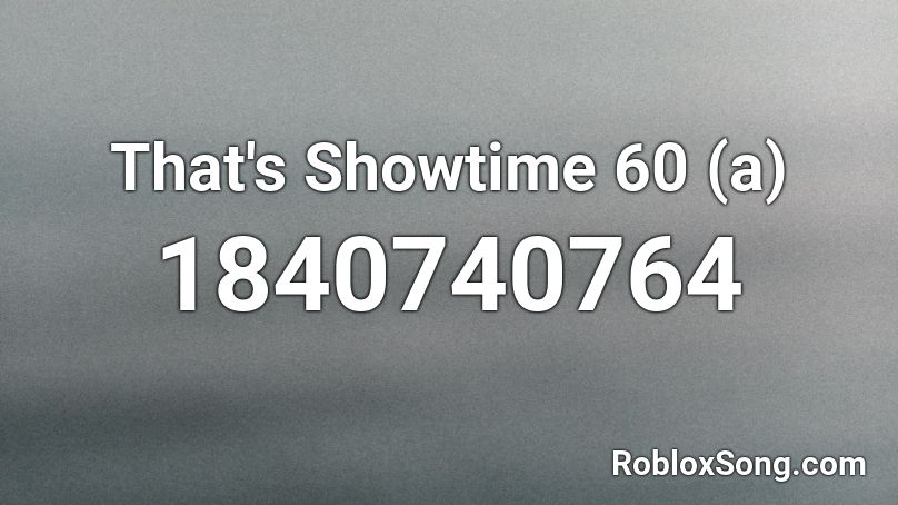 That's Showtime 60 (a) Roblox ID