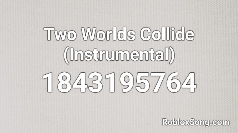 Two Worlds Collide (Instrumental) Roblox ID