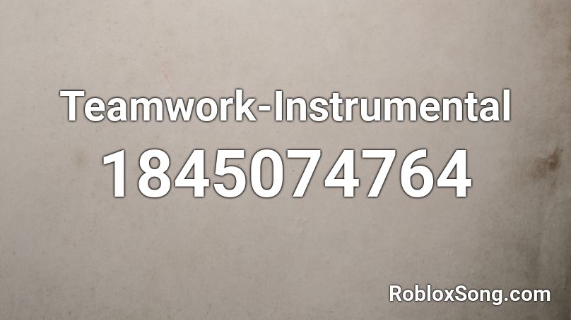 Teamwork-Instrumental Roblox ID