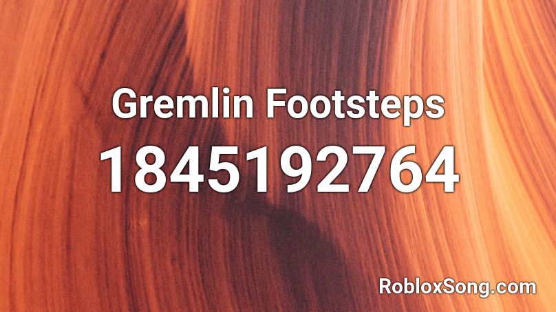 Gremlin Footsteps Roblox ID