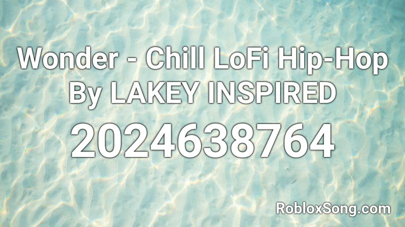 Wonder Chill Lofi Hip Hop By Lakey Inspired Roblox Id Roblox Music Codes - hip hop music id roblox