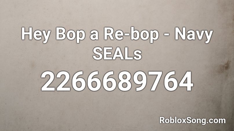 Hey Bop a Re-bop - Navy SEALs Roblox ID