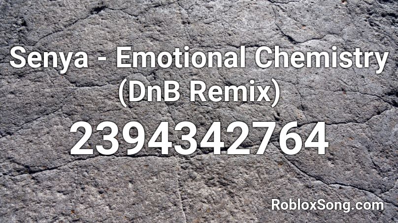 Senya - Emotional Chemistry (DnB Remix) Roblox ID