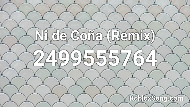  Ni de Coña (Remix) Roblox ID