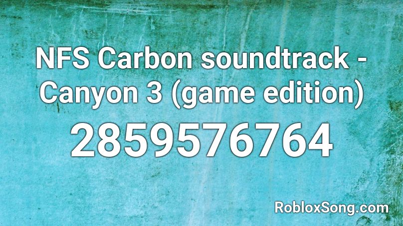 NFS Carbon soundtrack - Canyon 3 (game edition) Roblox ID