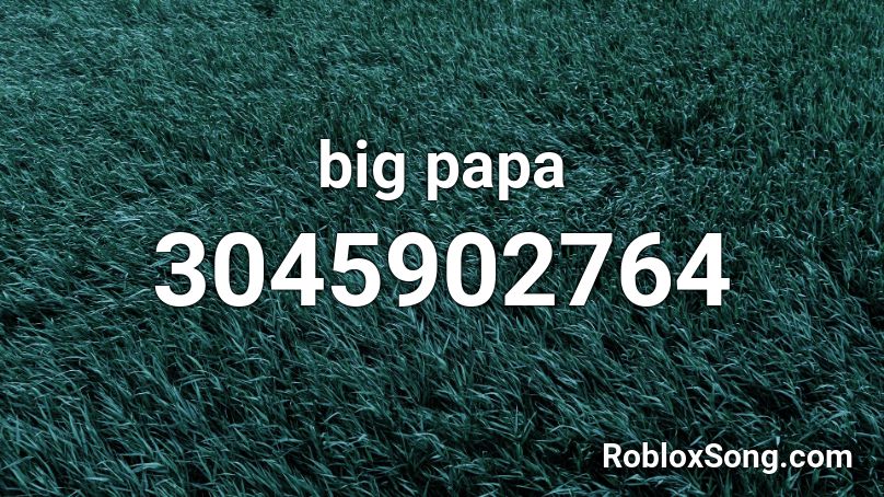 big papa Roblox ID