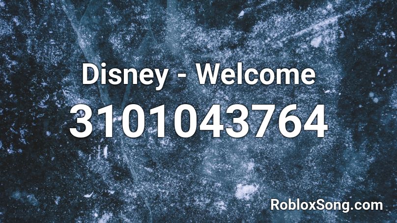 Disney - Welcome  Roblox ID