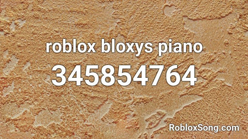 Roblox Bloxys Piano Roblox ID Roblox Music Codes 345854764 