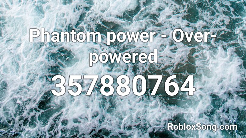 Phantom power - Over-powered Roblox ID