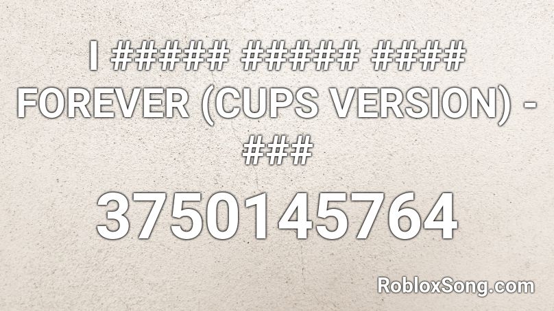 I ##### ##### #### FOREVER (CUPS VERSION) - ### Roblox ID