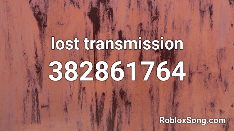 lost transmission Roblox ID