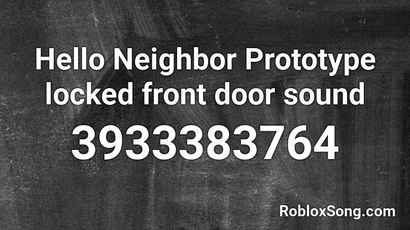 Hello Neighbor Prototype locked front door sound Roblox ID