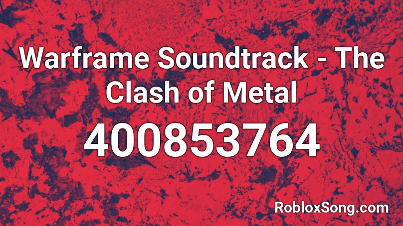 Warframe Soundtrack - The Clash of Metal Roblox ID