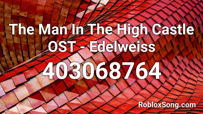 The Man In The High Castle OST - Edelweiss Roblox ID