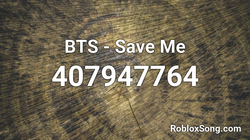 BTS - Save Me  Roblox ID