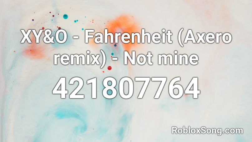 XY&O - Fahrenheit (Axero remix) - Not mine Roblox ID